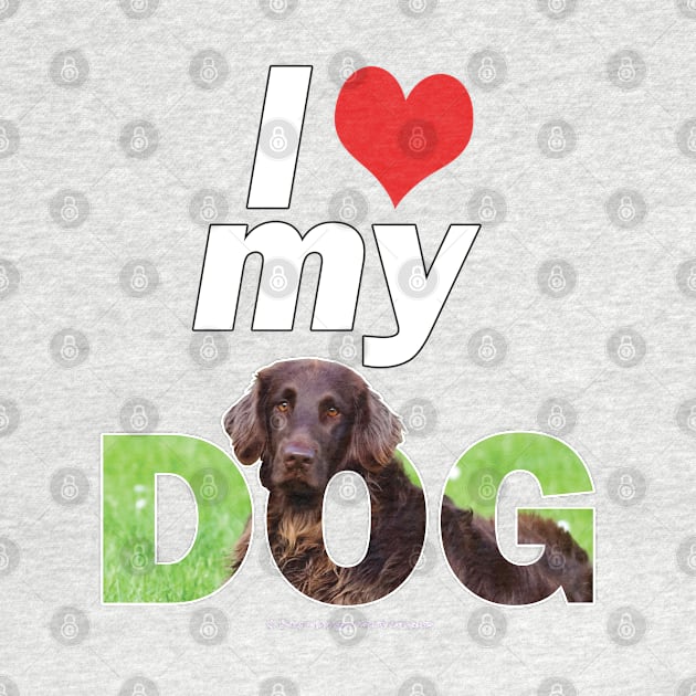 I love (heart) my dog - Flatcoat oil painting wordart by DawnDesignsWordArt